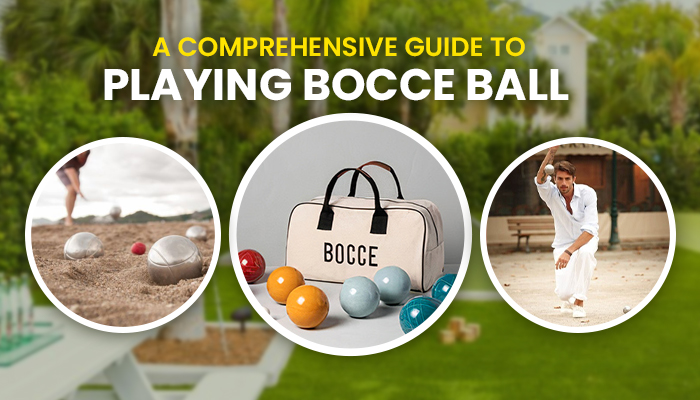 comprehensive guide to play bocce ball